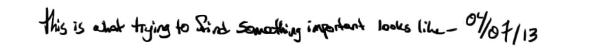 thisiswhattryingtofindsomethingimportantlookslike-040713