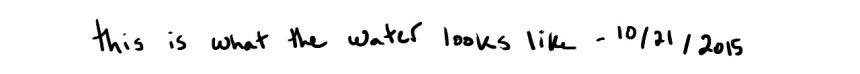 10212015 - thisiswhatthewaterlookslike_words