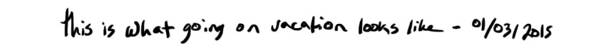 01032016 - thisiswhatgoingonvacationlookslike - words